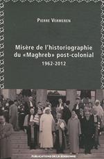 Misère de l'historiographie du « Maghreb » post-colonial (1962-2012)