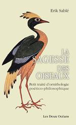 La sagesse des oiseaux - Petit traité d'ornithologie poético-philosophique