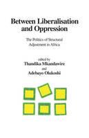 Between Liberalisation and Oppression: The Politics of Structural Adjustment in Africa - cover