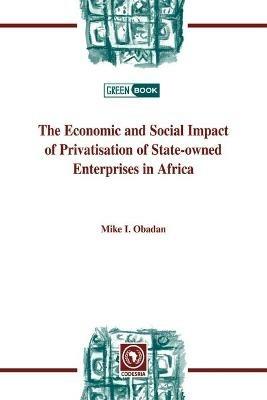 The Economic and Social Impact of Privatisation of State-owned Enterprises in Africa - Mike Obadan - cover