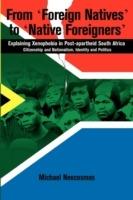 From Foreign Natives to Native Foreigners: Explaining Xenophobia in Post-apartheid South Africa - Michael Neocosmos - cover