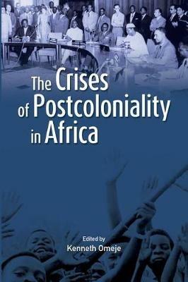 The Crises of Postcoloniality in Africa - Kenneth Omeje - cover
