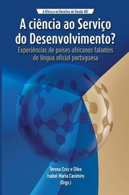 A Ciencia ao Servico do Desenvolvimento?: Experiencias de Paises Africanos Falantes de Lingua Oficial Portugues - cover