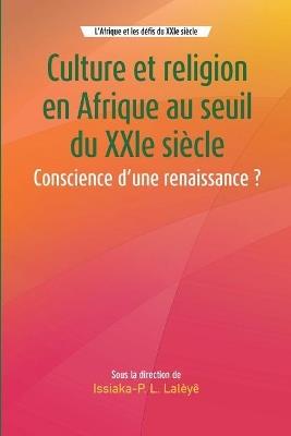 Culture et religion en Afrique au seuil du XXIe siecle: Conscience d'une renaissance ? - Issiaka-P Latoundji Laleye - cover