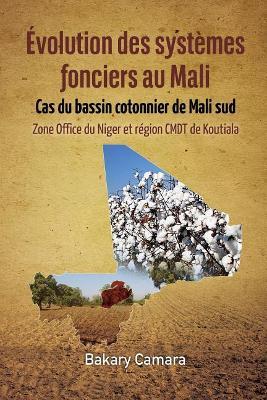 Evolution des systemes fonciers au Mali: Cas du bassin cotonnier de Mali sud Zone Office du Niger et region CMDT de Koutiala - Bakary Camara - cover