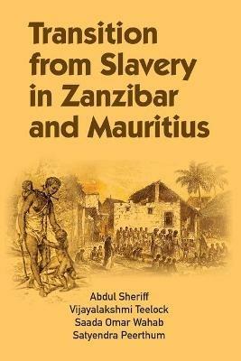 Transition from Slavery in Zanzibar and Mauritius - Abdul Sheriff,Vijayalakshmi Teelock,Saada Omar Wahab - cover