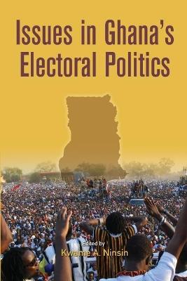 Issues in Ghana's Electoral Politics - Kwame A Ninsin - cover