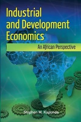 Industrial and Development Economics: An African Perspective - Stephen M Kapunda - cover