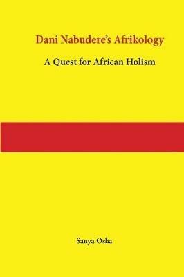 Dani Nabudere's Afrikology: A Quest for African Holism - Sanya Osha - cover