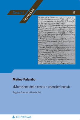 "Mutazione Delle Cose" e "Pensieri Nuovi": Saggi Su Francesco Guicciardini - Matteo Palumbo - cover