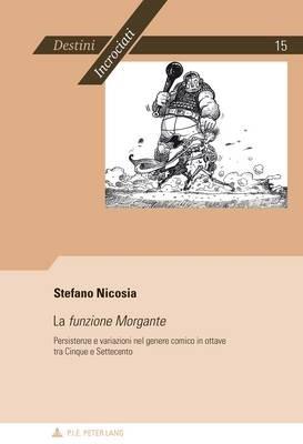 La «Funzione Morgante»: Persistenze E Variazioni Nel Genere Comico in Ottave Tra Cinque E Settecento - Stefano Nicosia - cover