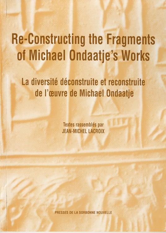 Re-Constructing the Fragments of Michael Ondaatje's Works