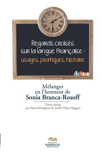 Regards croisés sur la langue française : usages, pratiques, histoire