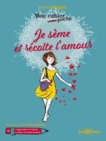 Mon cahier poche : Je sème et récolte l'amour