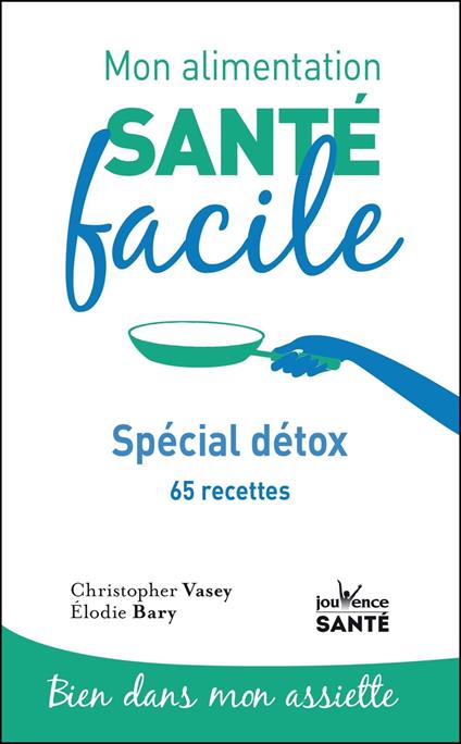 Mon alimentation santé facile : Spécial détox