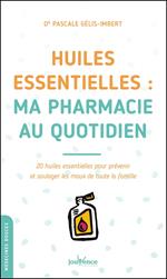 Huiles essentielles : ma pharmacie au quotidien