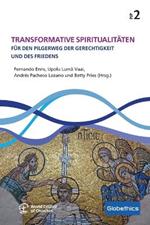 Transformative Spiritualit?ten: F?r den Pilgerweg der Gerechtigkeit und des Friedens