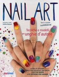 Nail art. Tecniche e modelli per unghie d'autore. Ediz. illustrata. Con gadget