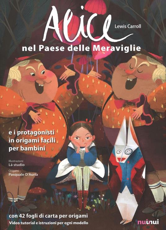 Alice nel paese delle meraviglie e i protagonisti in origami facili per  bambini. Ediz. a colori. Con gadget - Lewis Carroll - Libro - Nuinui 