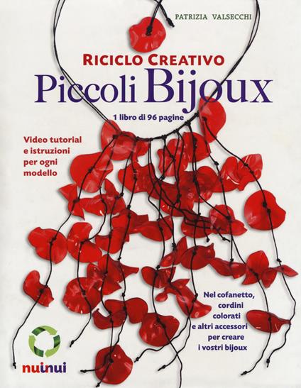 Riciclo creativo. Piccoli bijoux. Ediz. a colori. Con gadget - Patrizia Valsecchi - copertina