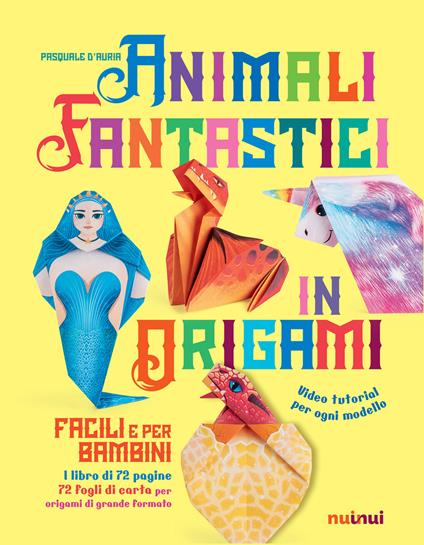 Animali fantastici in origami facili e per bambini. Ediz. a colori. Con Materiale a stampa miscellaneo - Pasquale D'Auria - copertina