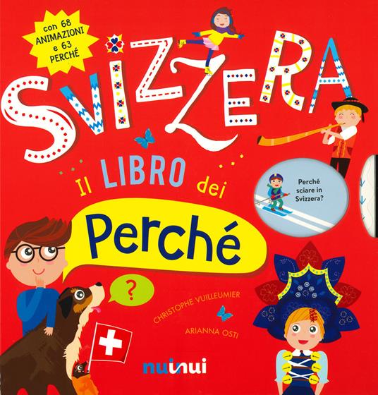 Svizzera. Il libro dei perché. Ediz. a colori - Christophe Vuilleumier - copertina