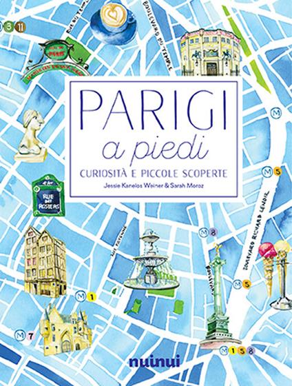 Parigi a piedi. Curiosità e piccole scoperte - Jessie Kanelos Weiner,Sarah Moroz - copertina