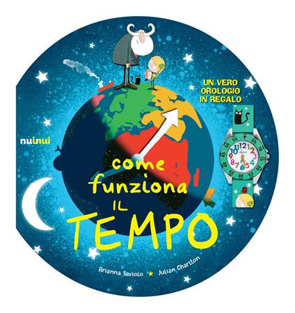 Come funziona il tempo. Ediz. a colori. Con gadget - Arianna Saviolo - copertina