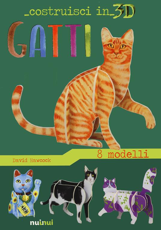 Gatti. Costruisci in 3D. Ediz. a colori. Con gadget - David Hawcock - Libro  - Nuinui 