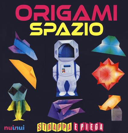 Origami spazio. Strappa e piega - Rita Foelker - copertina