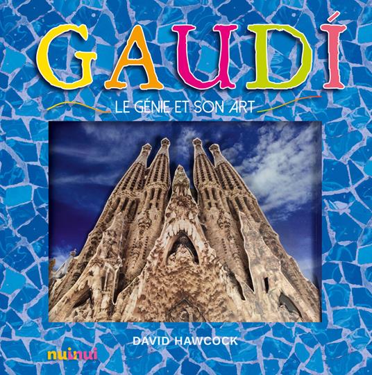 Gaudi le genie et son art. Ediz. illustrata - David Hawcock - copertina