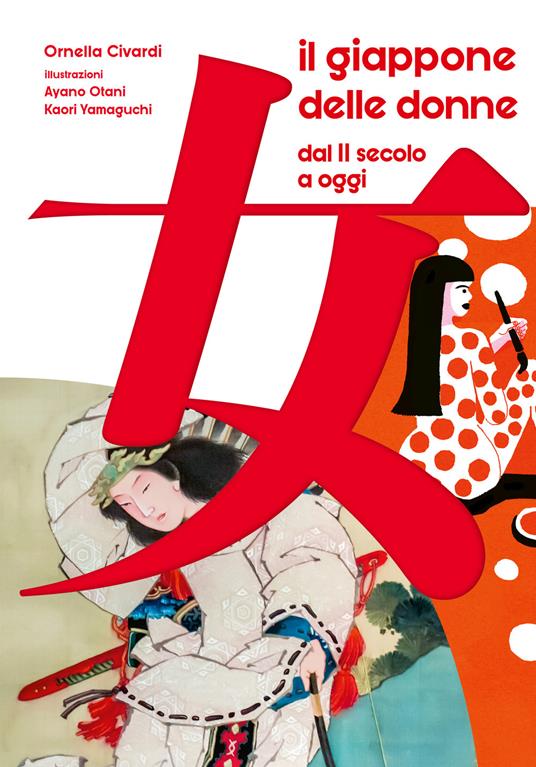 Il Giappone delle donne. Dal II secolo a oggi. 60 vite straordinarie. Ediz. a colori - Ornella Civardi - copertina