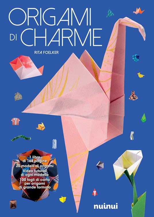 Origami di charme. Ediz. illustrata. Con 100 fogli di carta per origami -  Rita Foelker - Libro - Nuinui - | IBS