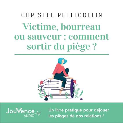 Victime, bourreau ou sauveur : comment sortir du piège ?