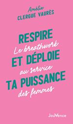 Respire et déploie ta puissance : Le breathwork au service des femmes