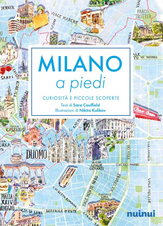 Milano a piedi. Curiosità e piccole scoperte - Sara Caulfield - Libro -  Nuinui 