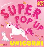 Unicorni. Super pop-up! Ediz. a colori