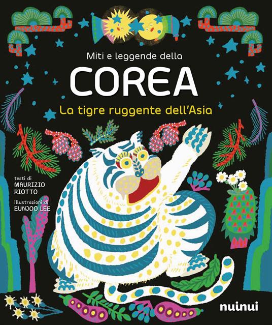 Miti e leggende della Corea. La tigre ruggente. Ediz. illustrata - Maurizio Riotto - copertina