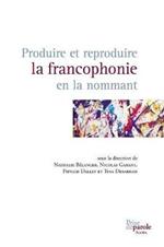 Produire Et Reproduire La Francophonie En La Nommant