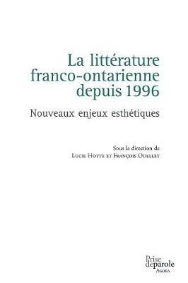 La Litt rature Franco-Ontarienne Depuis 1996: Nouveaux Enjeux Esth tiques - cover
