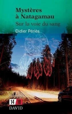 Mysteres a Natagamau: Sur la voie du sang - Didier Peries - cover