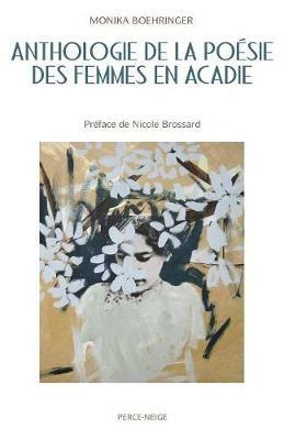 Anthologie de la Po sie Des Femmes En Acadie - Monika Boehringer - cover