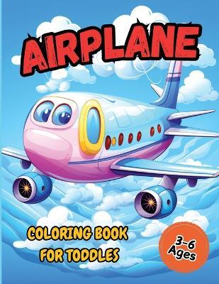 Airplane Coloring Book For Toddler: Pages Perfect Bound, Super Sweet Drawings for Boys and Girls Age 3-6 (Cute Coloring Book Adventures for Kids) - Tobba - cover