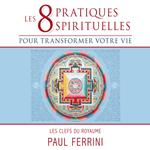 Les 8 pratiques spirituelles pour transformer votre vie