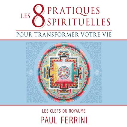 Les 8 pratiques spirituelles pour transformer votre vie