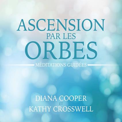 Ascension par les orbes : Méditations guidées