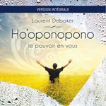 Ho'oponopono - Le pouvoir en vous - version Intégrale