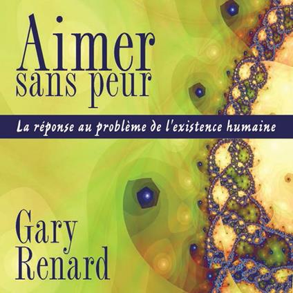 Aimer sans peur : La réponse au problème de l'existence humaine