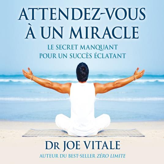 Attendez-vous à un miracle : Le secret manquant pour un succès éclatant