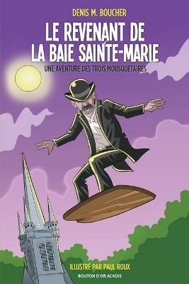 Le revenant de la Baie Sainte-Marie: Une aventure des Trois Mousquetaires - Denis M Boucher - cover